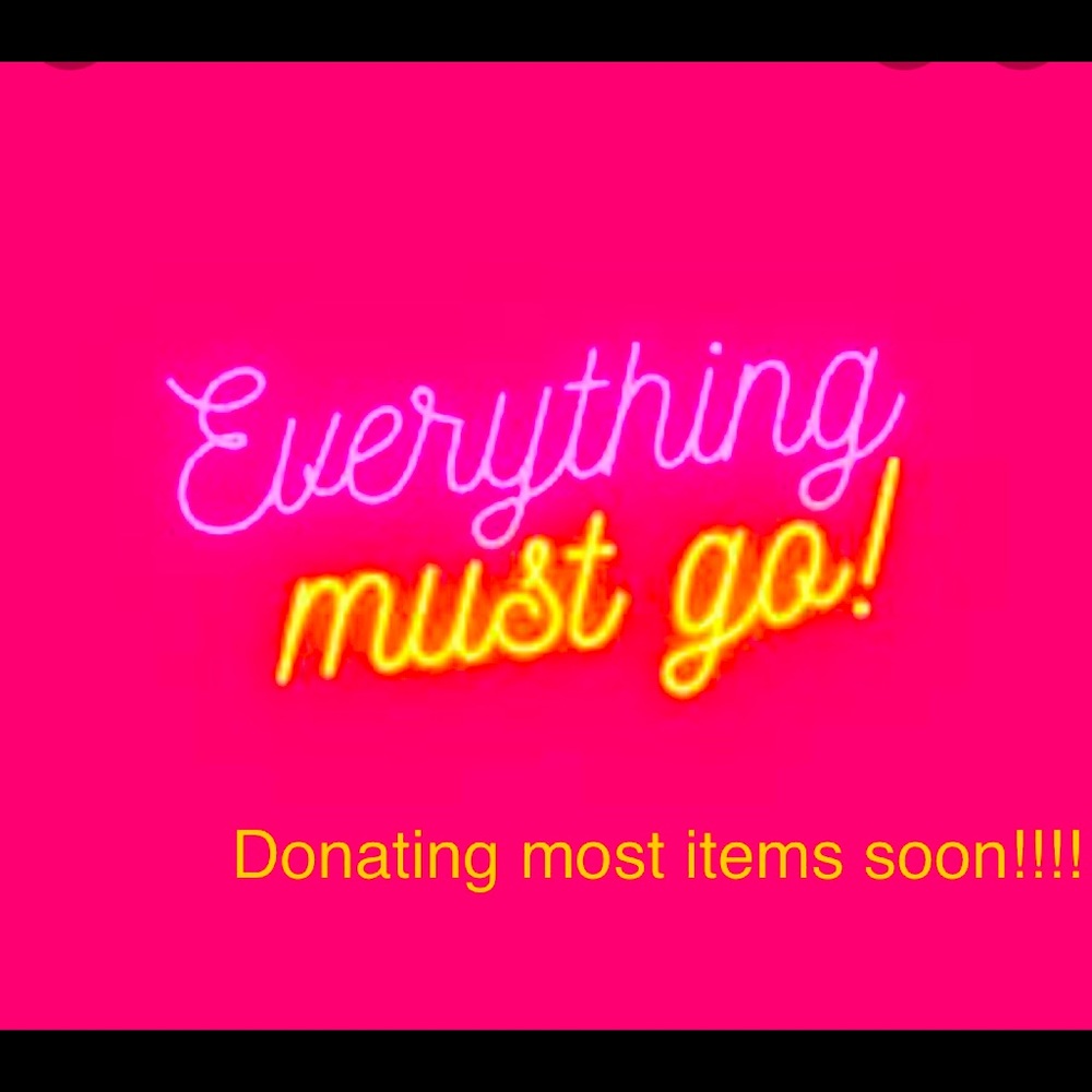 Everything Must Go! Donating Soon!!!